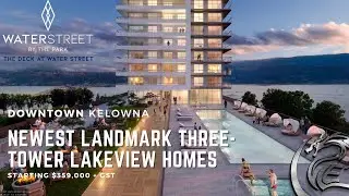【Kelowna Lakeview Condo Presale】Downtown Newest Landmark - Water Street by the Park