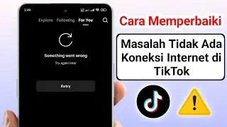 Cara Memperbaiki Masalah Koneksi Jaringan di TikTok 2025. Solusi Masalah Koneksi Internet di TikTok