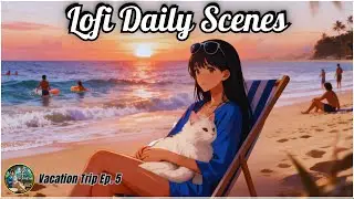 ☀️ Beach Sunset Chill • Flavine & Miau 🎧 Lofi Beats To Relax Study☀️