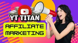 YT Titan - The Ultimate YouTube Affiliate Marketing Course