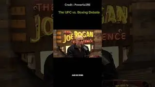 The UFC vs. Boxing Debate: Unfiltered Truth   Credit : PowerfulJRE
