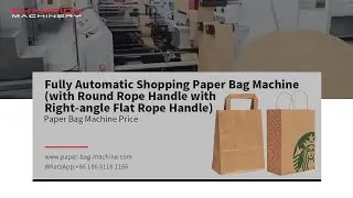 Fully Automatic Shopping Paper Bag Machine (with Round Rope Handle with Right-angle Flat Rope Handle