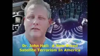 Dr. John Hall - A New Breed, Satellite Terrorism in America