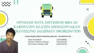 TUGAS BESAR MATA KULIAH LOGISTIK MINYAK DAN GAS - KELOMPOK 10 (ROUTE OPTIMIZATION)