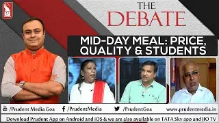 Mid-Day Meal: Price, Quality & Students | The Debate | Prudent | 051122 | Prudent Media Goa
