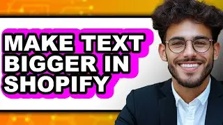 How to Make Text Bigger in Shopify (only Way)