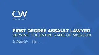 First Degree Assault Lawyer in St. Louis, Missouri