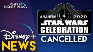 Star Wars Celebration 2020 Cancelled | Disney Plus News
