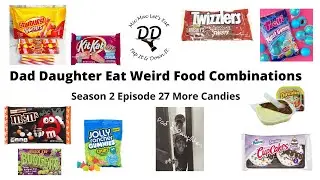 Dad Daughter Eat Weird Food Combinations Season 2 Episode 27 More Candies