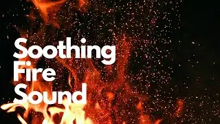 Soothing Fire Sounds | 10 Hours | Calming Background Noise