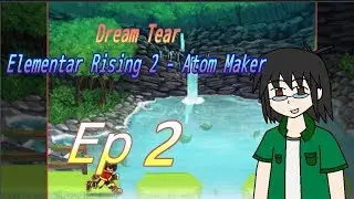 Dream Tear - Elementar Rising 2 Atom Maker - EP 2: Water Pun