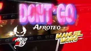 DONT&rsquo; GO - AFROTEO- FT MANUEL MORO 