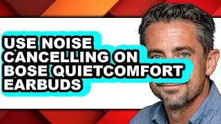 How to Use Noise Cancelling on Bose Quietcomfort Earbuds (full Guide)