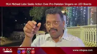 MLA Michael Lobo Seeks Action Over Pro-Pakistan Slogans on LED Boards