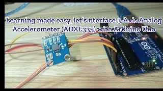 Learning made easy, let's nterface 3 Axis Analog Accelerometer ADXL335 with Arduino Uno