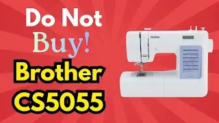 Brother CS5055 Sewing Machine | Brutal Review (Read Before You Buy)