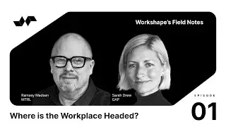Where is the Workplace Headed? | Field Notes Podcast | Workshape Labs