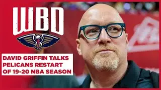 David Griffin on NBA Restart in Orlando, Pelicans Schedule