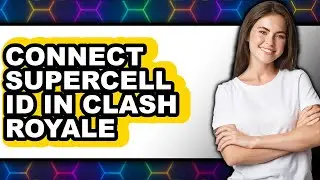 How to Connect Supercell ID in Clash Royale (Updated)