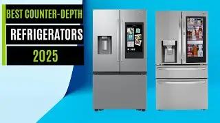 Best Counter Depth Refrigerators 2025 [Watch This Before You Make a Choice!]