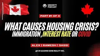 Pt. 1of3 | What Really Caused Canada’s Real Estate Crisis? Immigration, Interest Rates, or COVID?