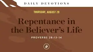 Repentance in the Believer&rsquo;s Life &ndash; Daily Devotional