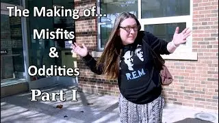 The Making of Misfits & Oddities part I
