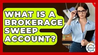 What Is A Brokerage Sweep Account? - Get Retirement Help