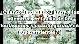 Cuánto ha cobrado Fanny en las tentaciones y cuánto cobrará en supervivientes???