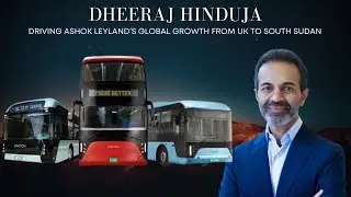 Dheeraj Hinduja on Ashok Leyland&rsquo;s Global Expansion | UK | Sudan (South) | UAE | Lucknow EV Plant