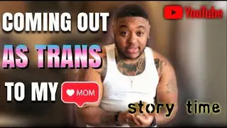 Telling My Mom I&rsquo;m Transgender