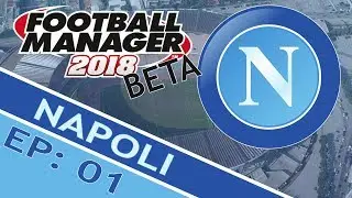 FOOTBALL MANAGER 2018: Napoli (Beta) | Part 1 | It's Finally Here
