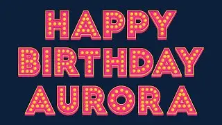 Happy Birthday Aurora