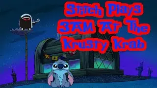 Stitch Plays 3AM At The Krusty Krab ((Stitch Gets Too Scared!))