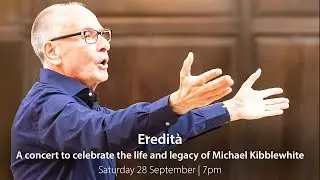 Eredit&agrave; - A concert to celebrate the life and legacy of Michael Kibblewhite.