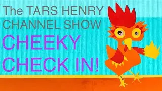 INTRO VIDEO and THEME MUSIC for The TARS_HENRY CHANNEL SHOW CHEEKY CHECK IN!