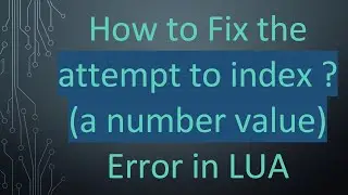 How to Fix the attempt to index ? (a number value) Error in LUA