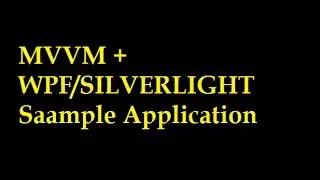 How to create a MVVM WPF Silverlight application  : Part 4