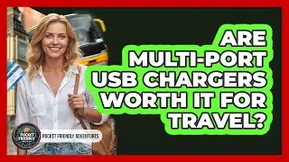 Are Multi-Port USB Chargers Worth It For Travel?