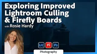 Exploring Improved Lightroom Culling & Firefly Boards with Rosie Hardy