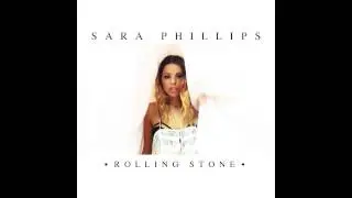 Rolling Stone - Sara Phillips (NOW AVAILABLE ON iTUNES!)