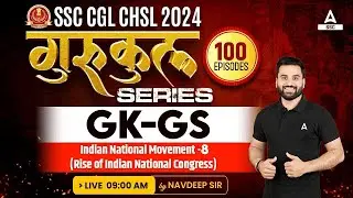 SSC CGL/ CHSL 2024 | GK GS Class By Navdeep Sir | Indian National Movement - 8