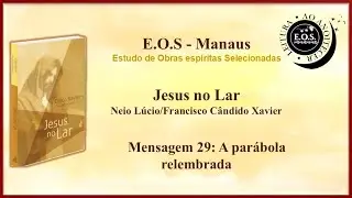 Leitura ao Anoitecer: Jesus no Lar - Leitura 29: A parábola relembrada