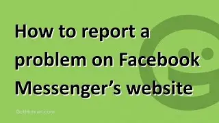 How to report a problem on Facebook Messenger&rsquo;s website