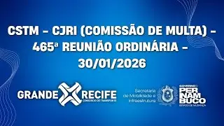 CSTM - CJRI(Comiss&atilde;o de Multa) - 465&ordf; REUNI&Atilde;O ORDIN&Aacute;RIA - 30/01/2026.