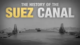 A Brief-ish History of The Suez Canal
