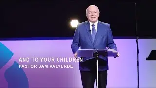 AND TO YOUR CHILDREN | Pastor Sam Valverde