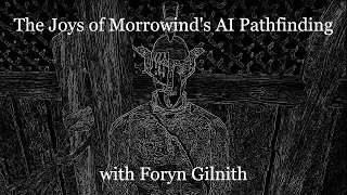 The Joys of Morrowind's AI Pathfinding, with Foryn Gilnith