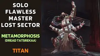 SOLO Flawless Master Lost Sector METAMORPHOSIS (Dread Tatsrekaa) on Titan [Destiny 2]