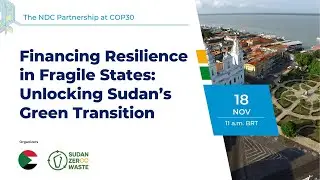 Financing Resilience in Fragile States: Unlocking Sudan&rsquo;s Green Transition
